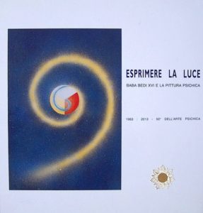 Esprimere la luce-Baba Bedi XVI e la pittura psichica, 1963-2013-50°dell'arte psichica-a cura dell'Istituto di Pedagogia Acquariana, anno 2013